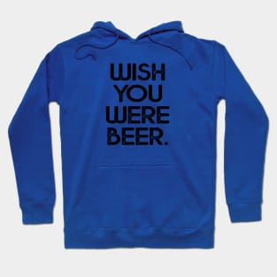 Wish you were beer shirt Hoodie